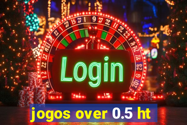 jogos over 0.5 ht